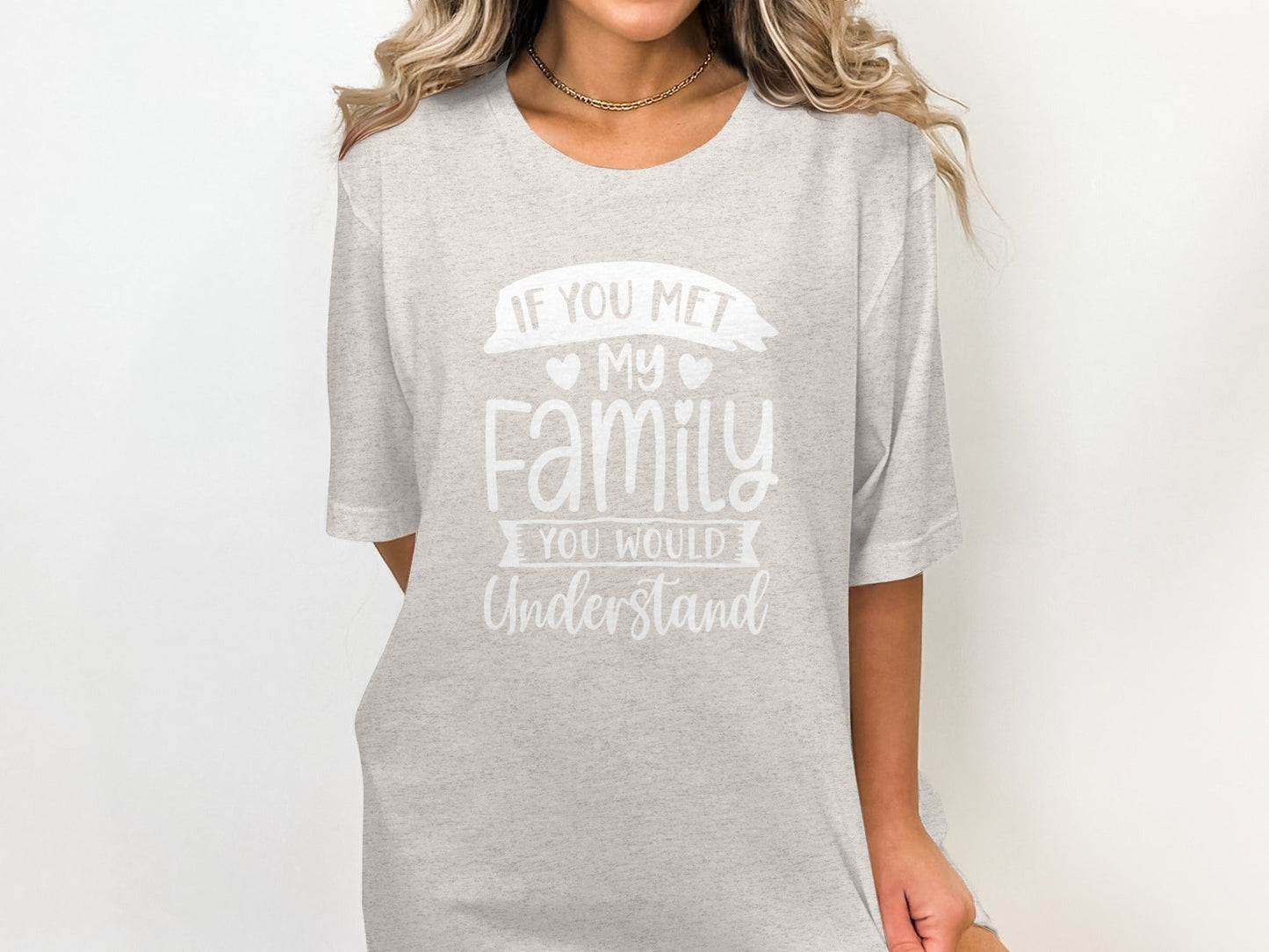 If You Met My Family You Would Understand T-Shirt