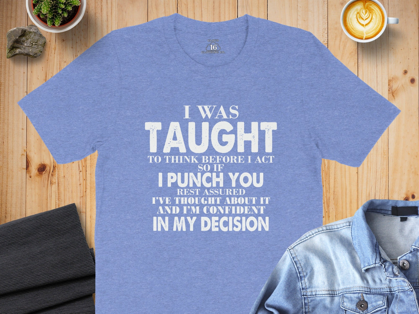I Was Taught To Think Before I Act Funny Joke T-Shirt