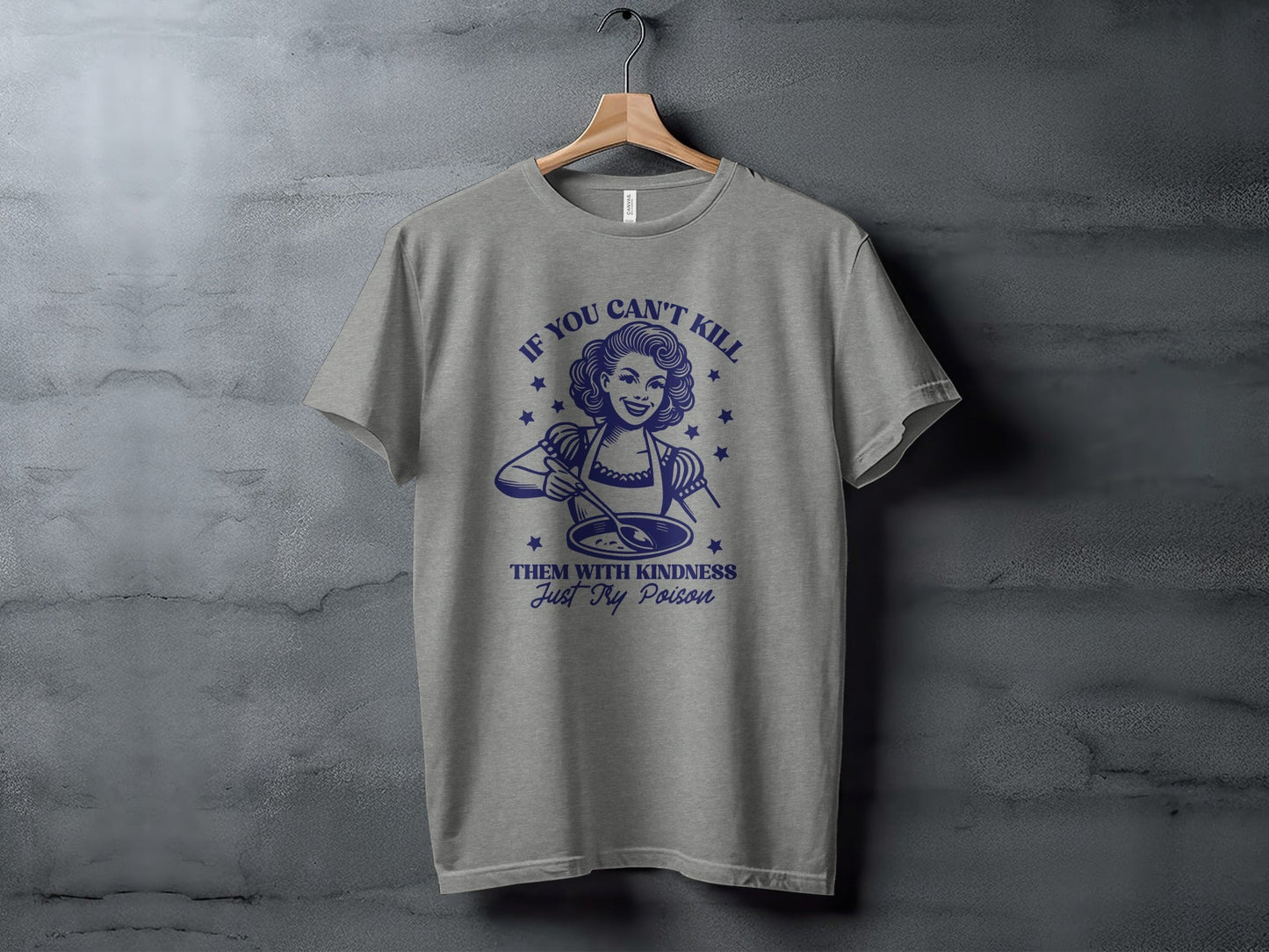 If You Can't Kill Them With Kindness Just Try Poison T-Shirt