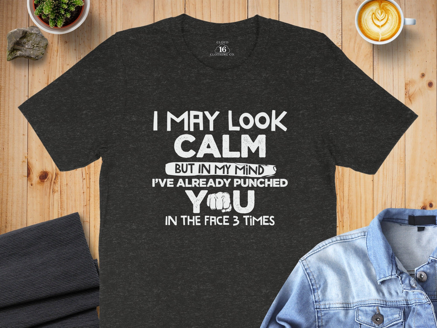 I May Look Calm Already Punched You Funny Graphic T-Shirt