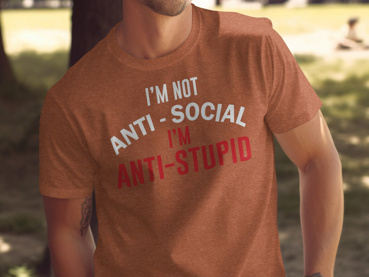 I'm Not Anti Social I'm Anti Stupid Funny Sarcastic T-Shirt