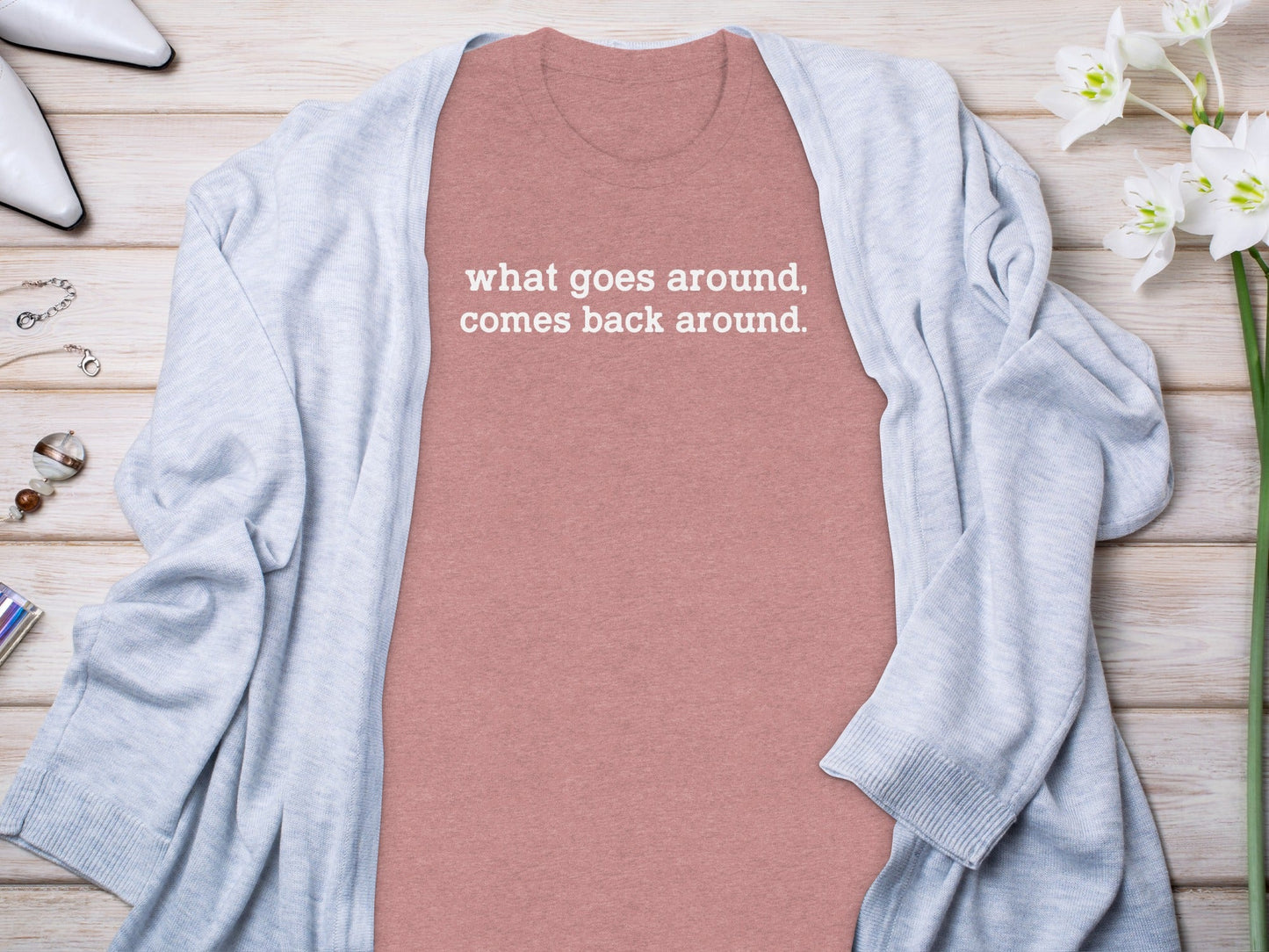 What Goes Around Comes Back Around Quote Design T-Shirt