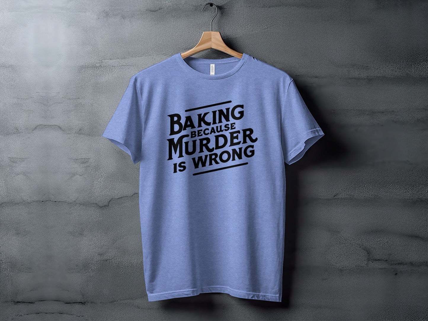 Baking Because Murder Is Wrong Funny Sarcastic Design T-Shirt