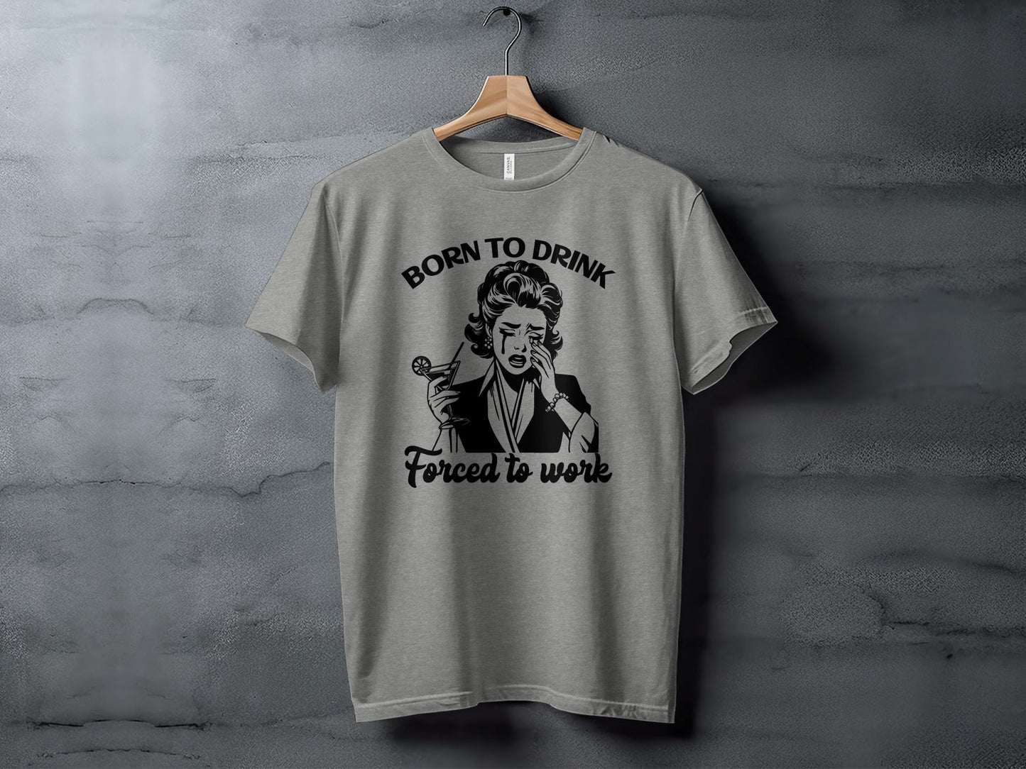 Born To Drink Forced To Work Funny Woman Illustration T-Shirt