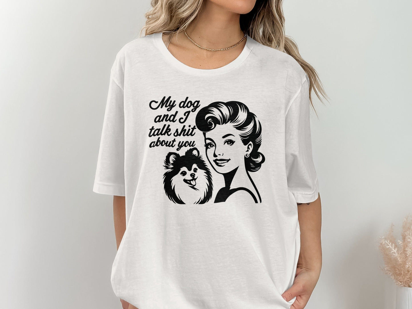 My Dog And I Talk Shit About You Graphic Design T-Shirt