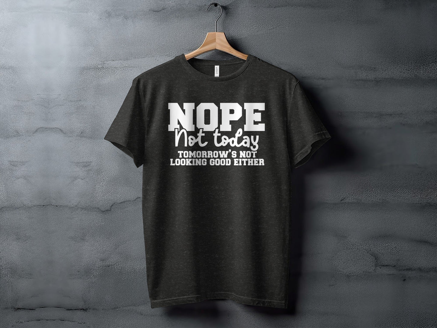 Nope Not Today Funny Sarcastic Graphic Design T-Shirt