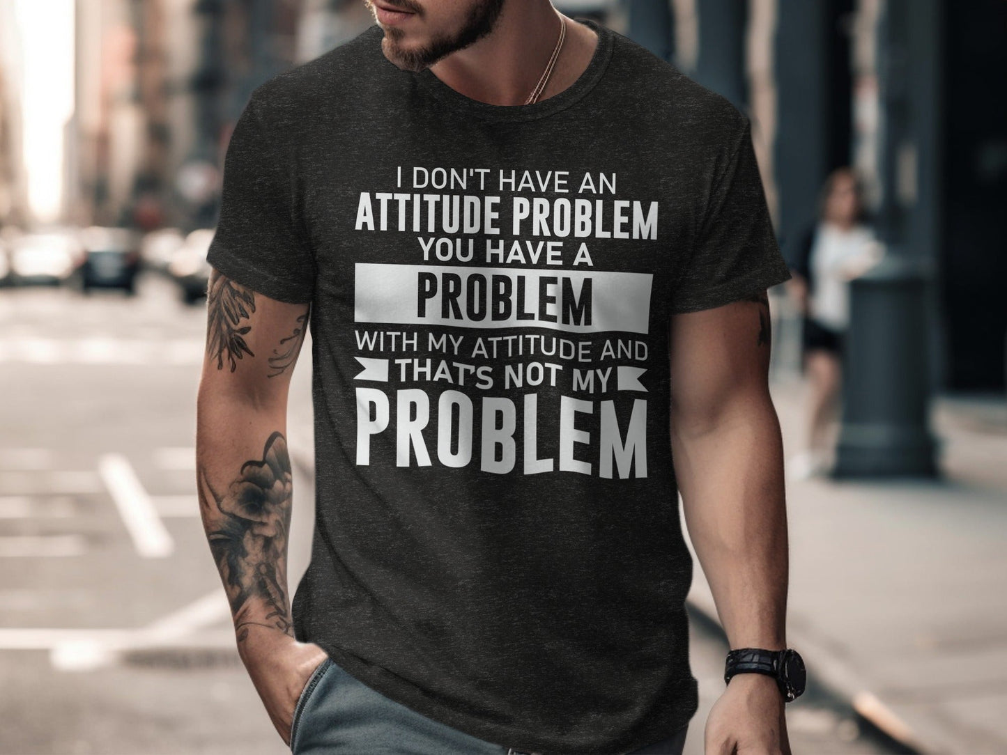 I Don't Have An Attitude Problem Funny Sarcastic T-Shirt