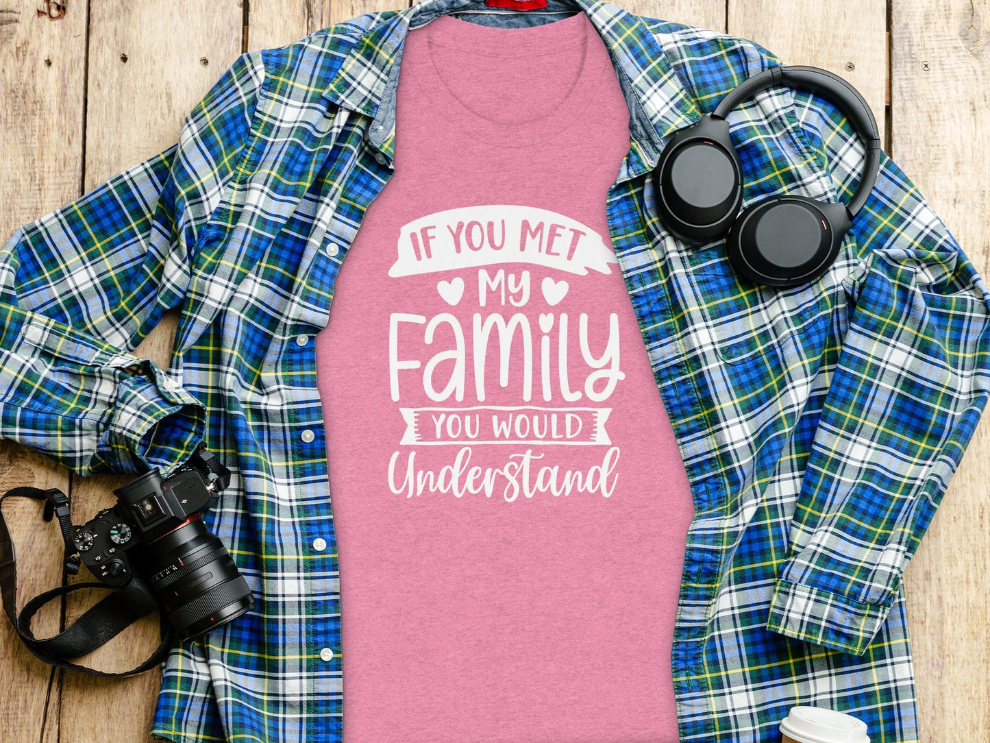 If You Met My Family You Would Understand T-Shirt