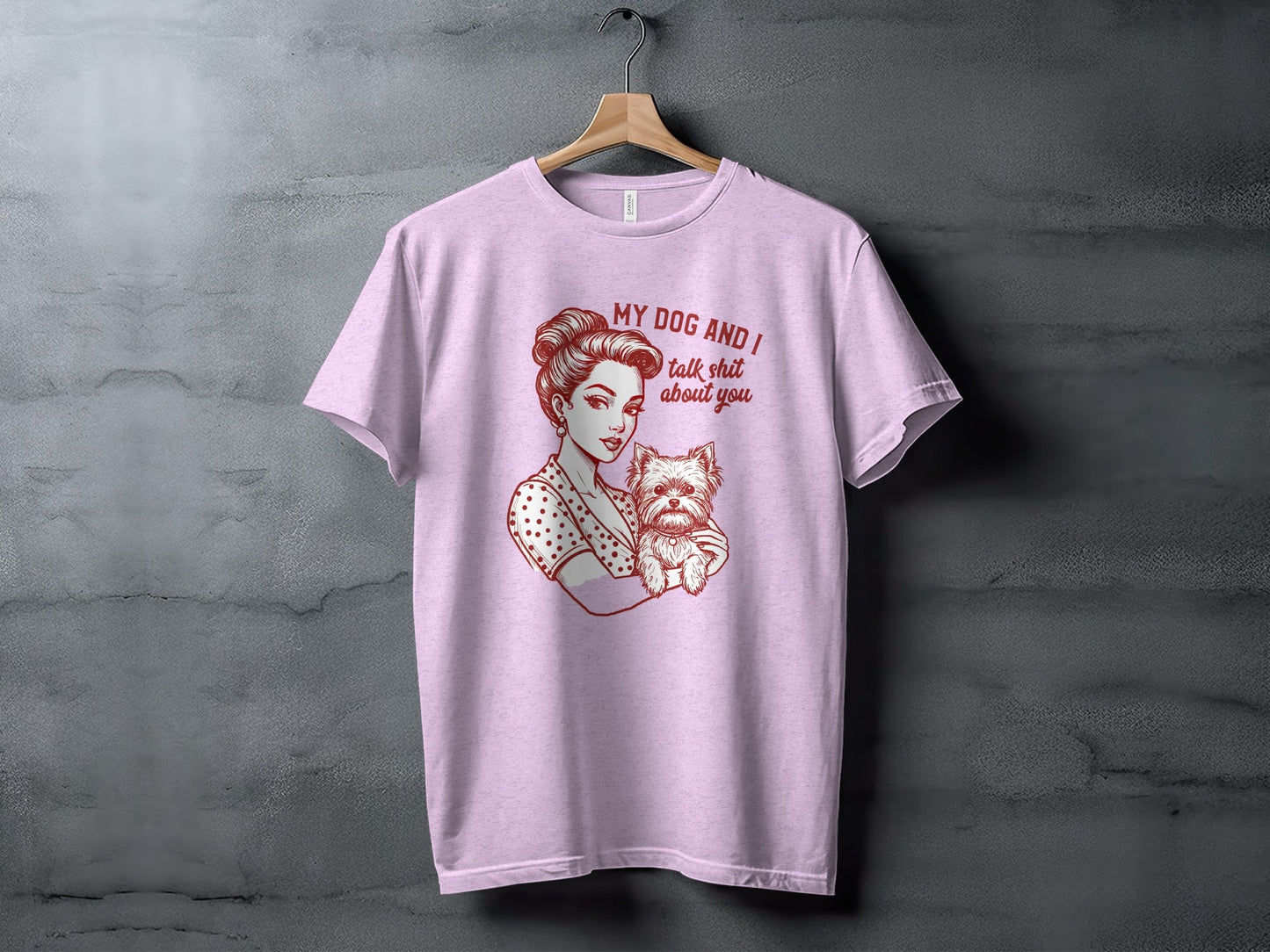 My Dog and I Talk Shit About You Funny Dog Lover T-Shirt