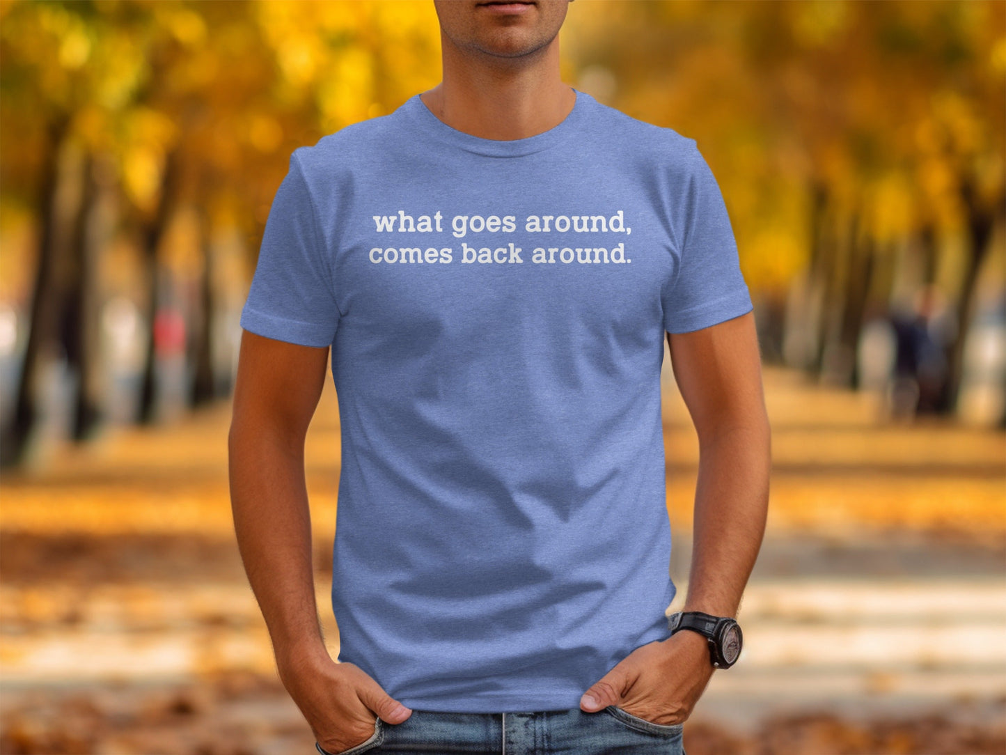 What Goes Around Comes Back Around Quote Design T-Shirt