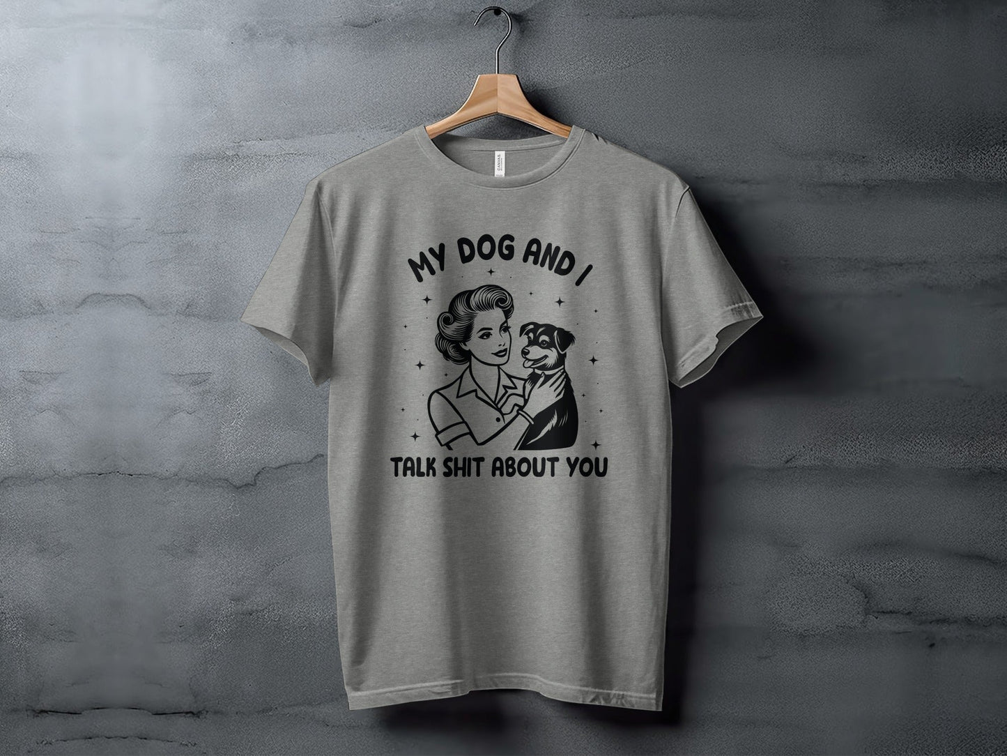 My Dog And I Talk Shit About You Women Graphic T-Shirt