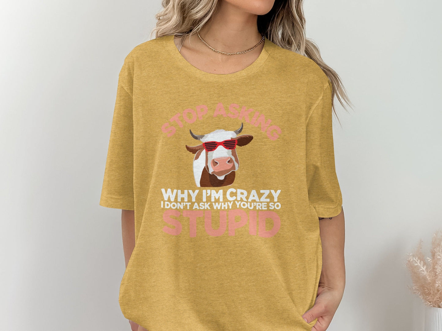 Stop Asking Crazy Stupid Cow Funny Sarcastic Animal T-Shirt
