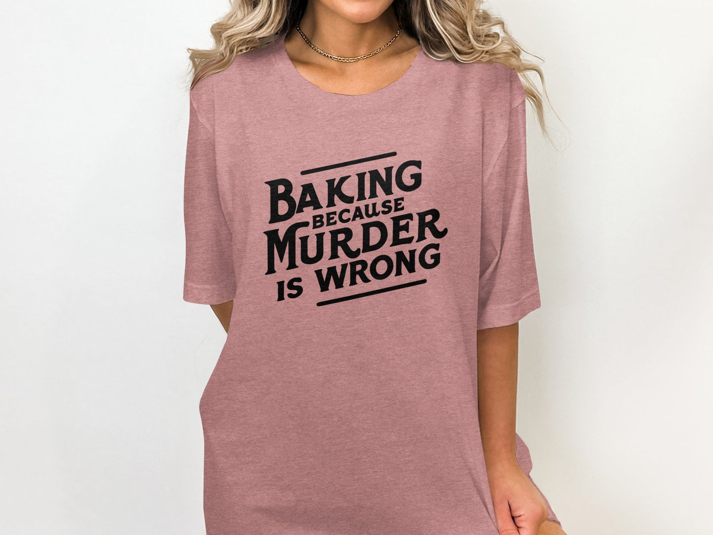 Baking Because Murder Is Wrong Funny Sarcastic Design T-Shirt