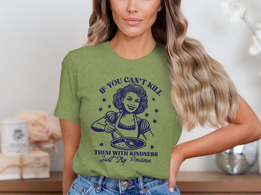 If You Can't Kill Them With Kindness Just Try Poison T-Shirt