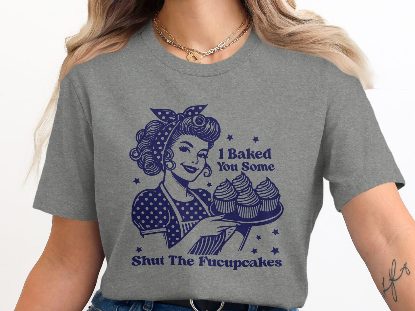 I Baked You Some Shut The Fucupcakes Funny T-Shirt