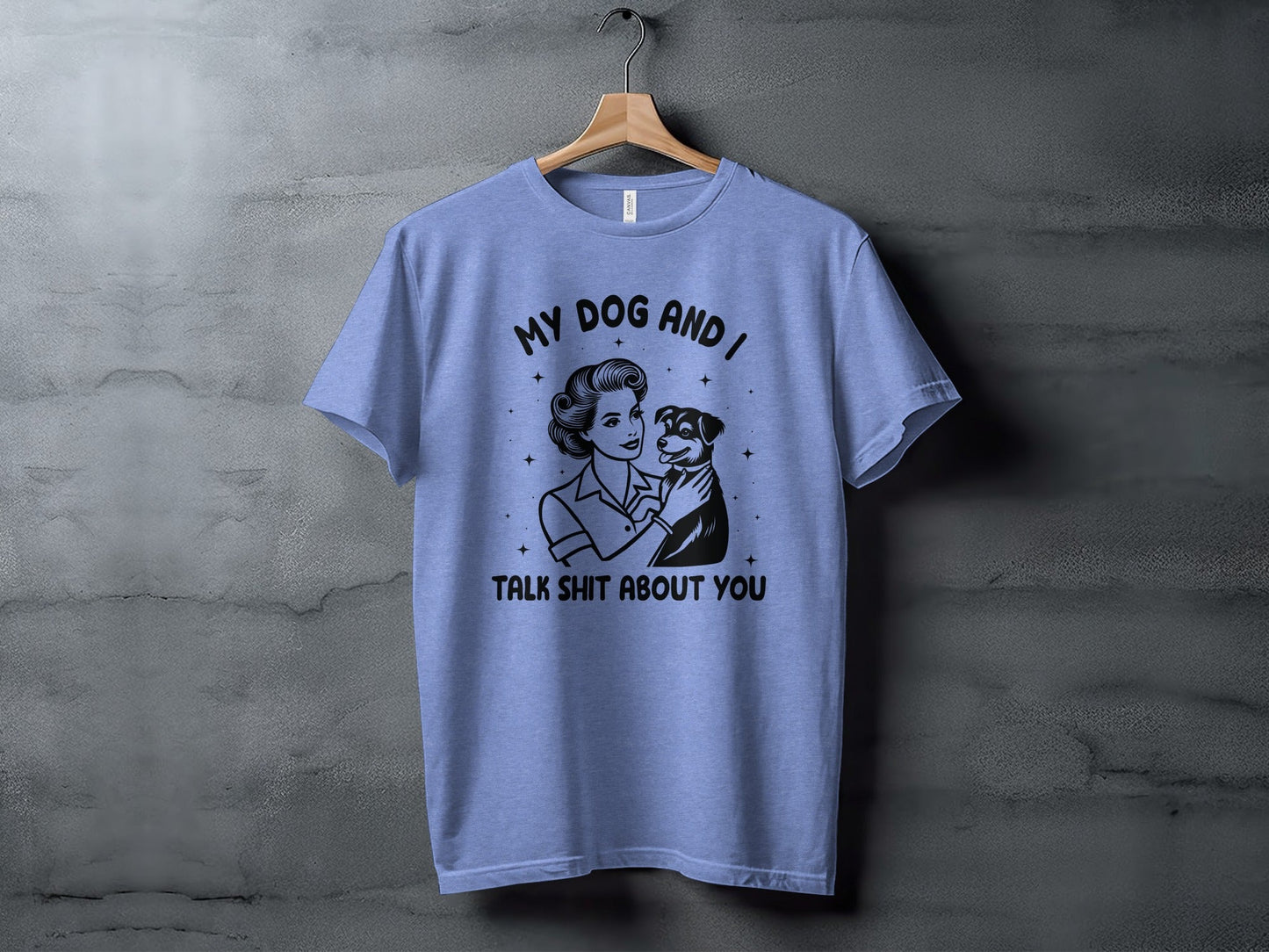 My Dog And I Talk Shit About You Women Graphic T-Shirt