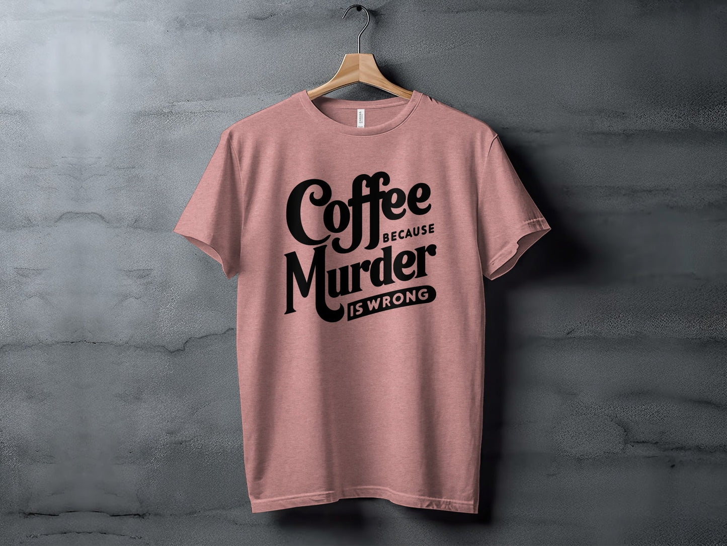 Coffee Because Murder is Wrong Graphic Design T-Shirt