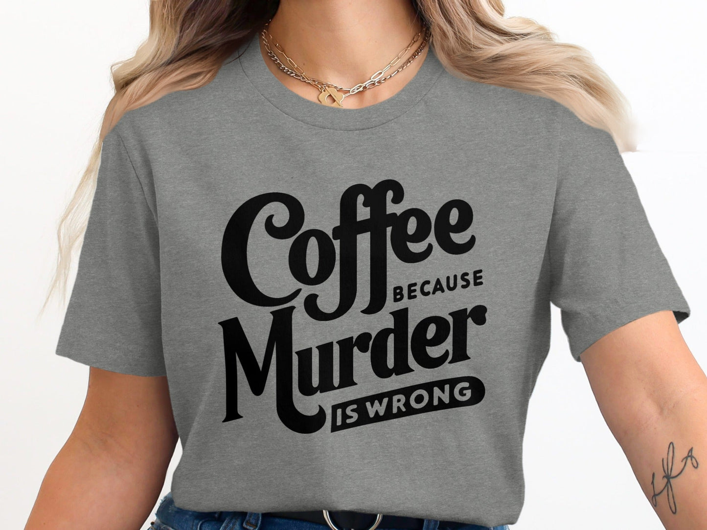 Coffee Because Murder is Wrong Graphic Design T-Shirt