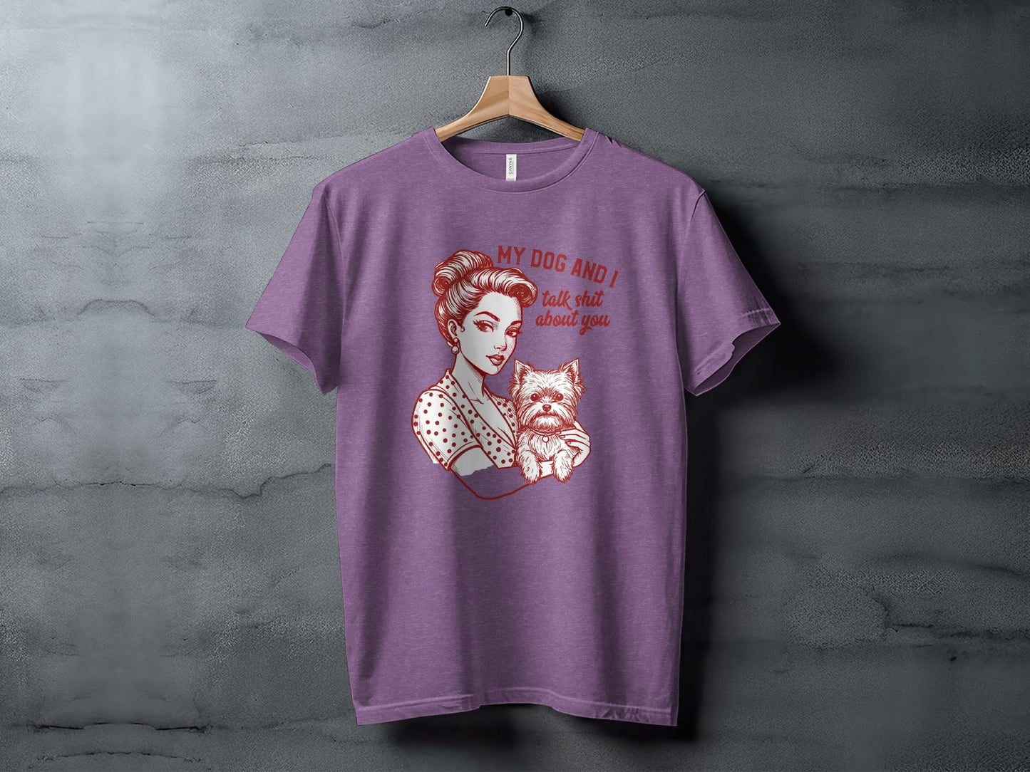 My Dog and I Talk Shit About You Funny Dog Lover T-Shirt