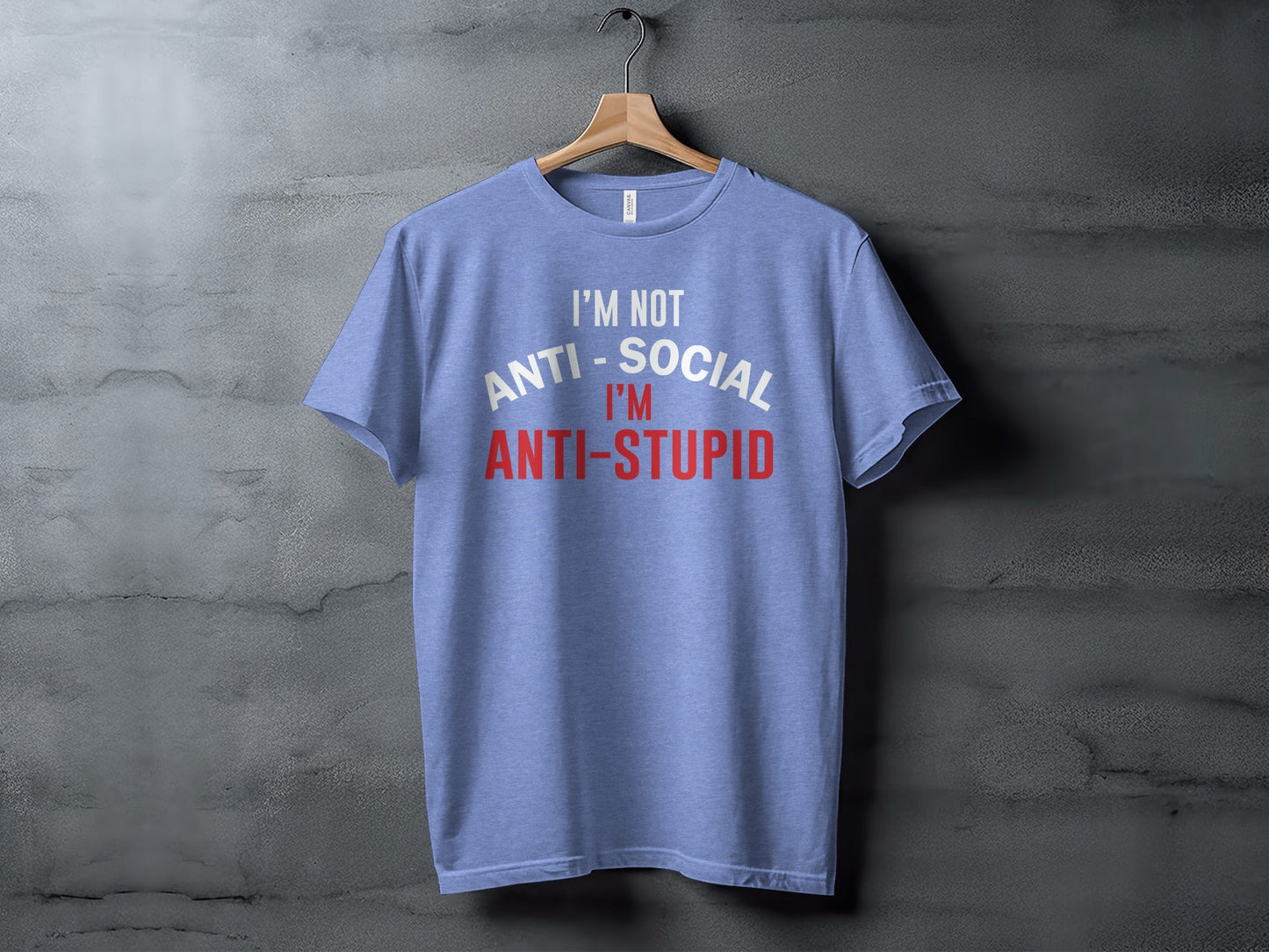 I'm Not Anti Social I'm Anti Stupid Funny Sarcastic T-Shirt