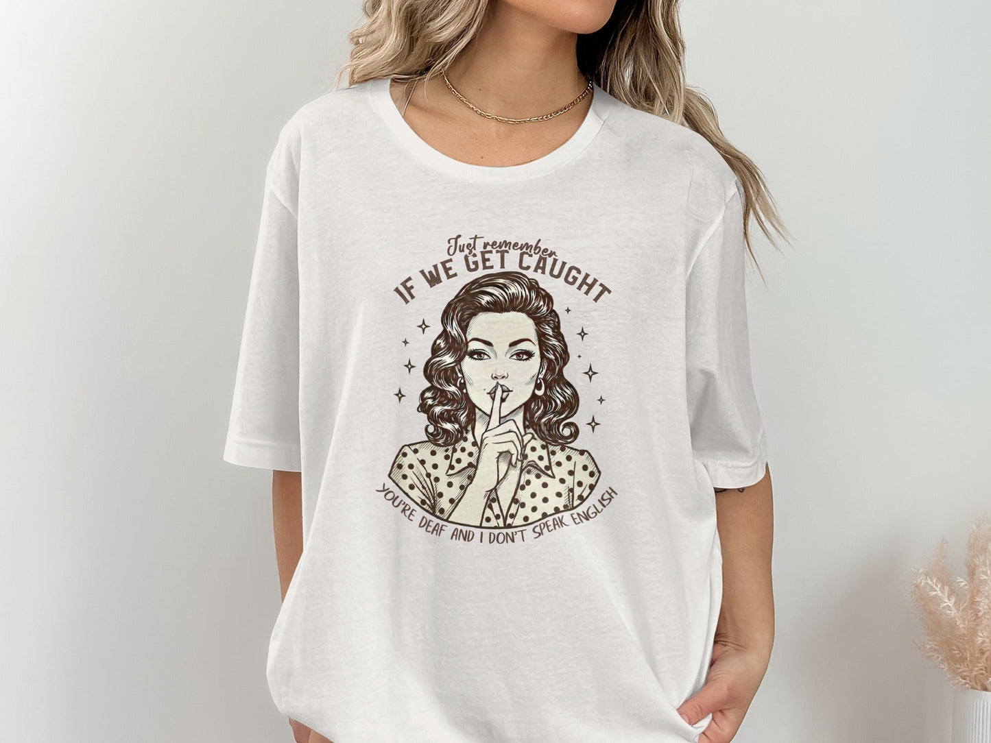 If We Get Caught You're Deaf Retro Graphic T-Shirt