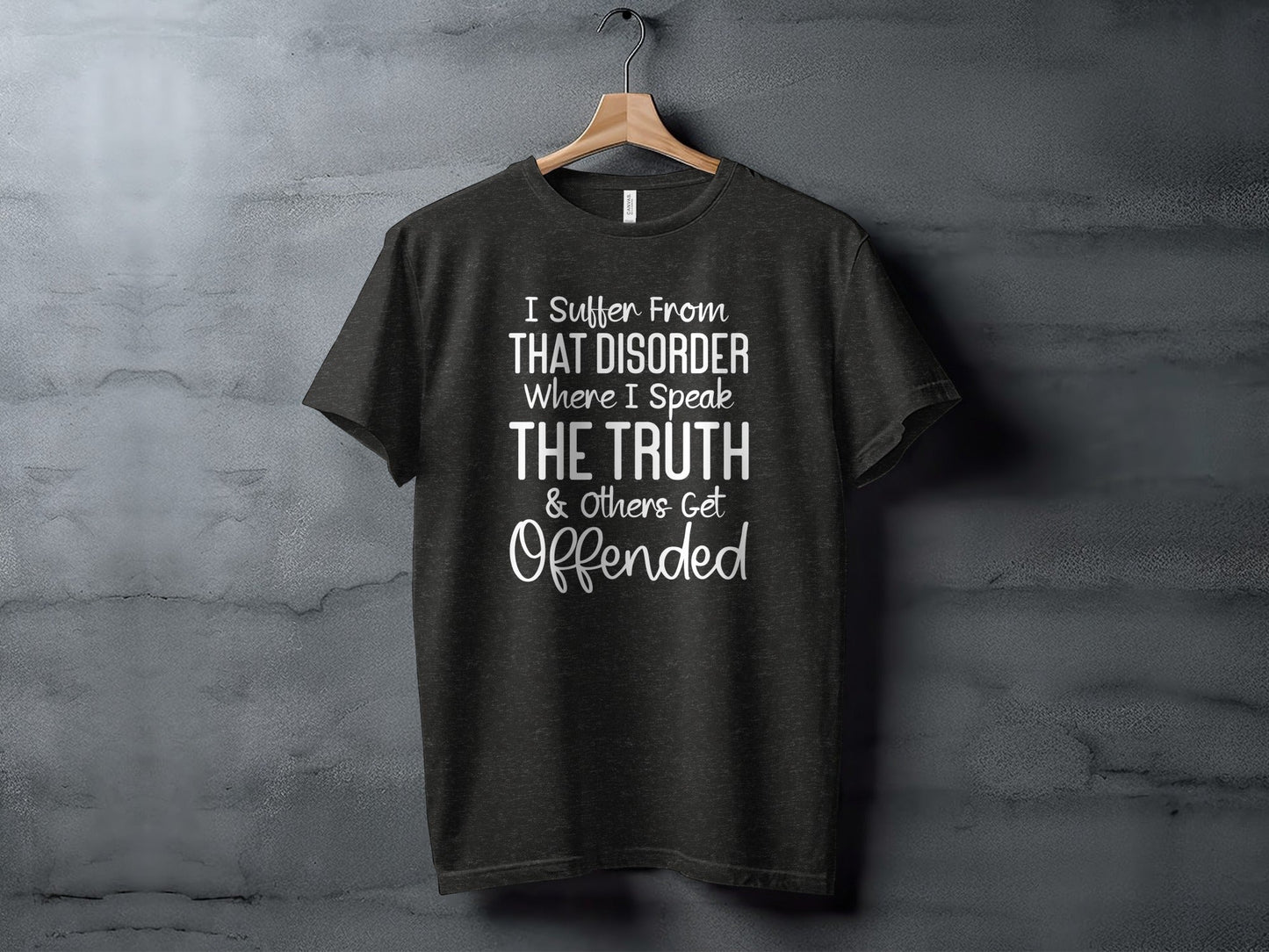 I Suffer From That Disorder I Speak The Truth T-Shirt