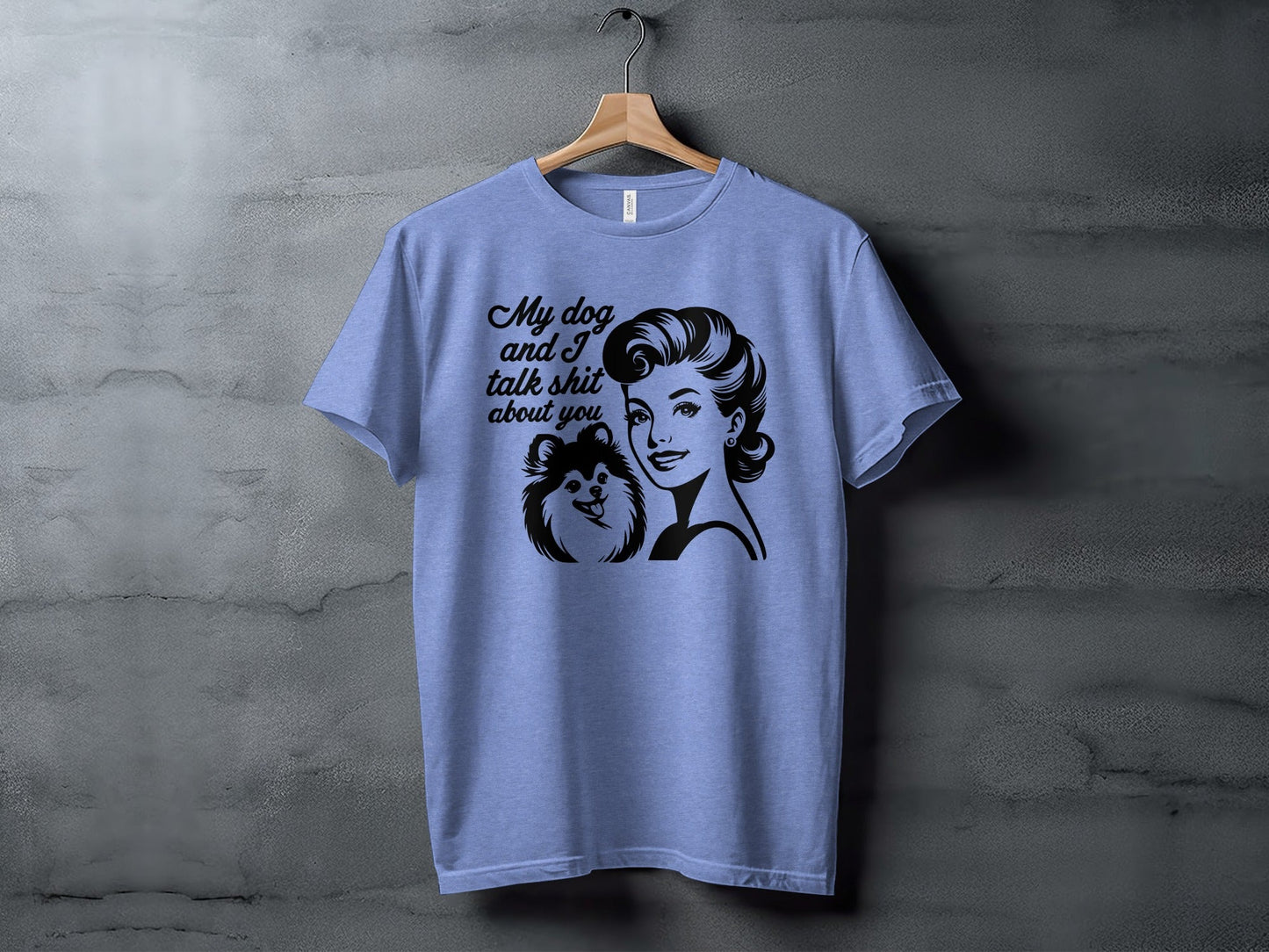 My Dog And I Talk Shit About You Graphic Design T-Shirt
