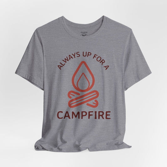 Always Up for a Campfire - Unisex Camping T-Shirt - Outdoor Adventure Tee