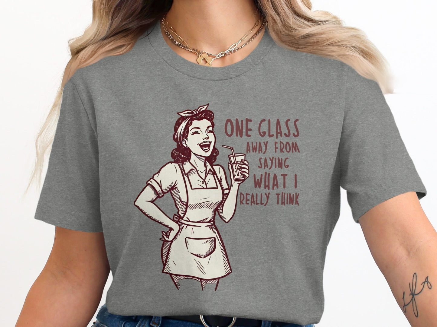 One Glass Away From Saying What I Think T-Shirt