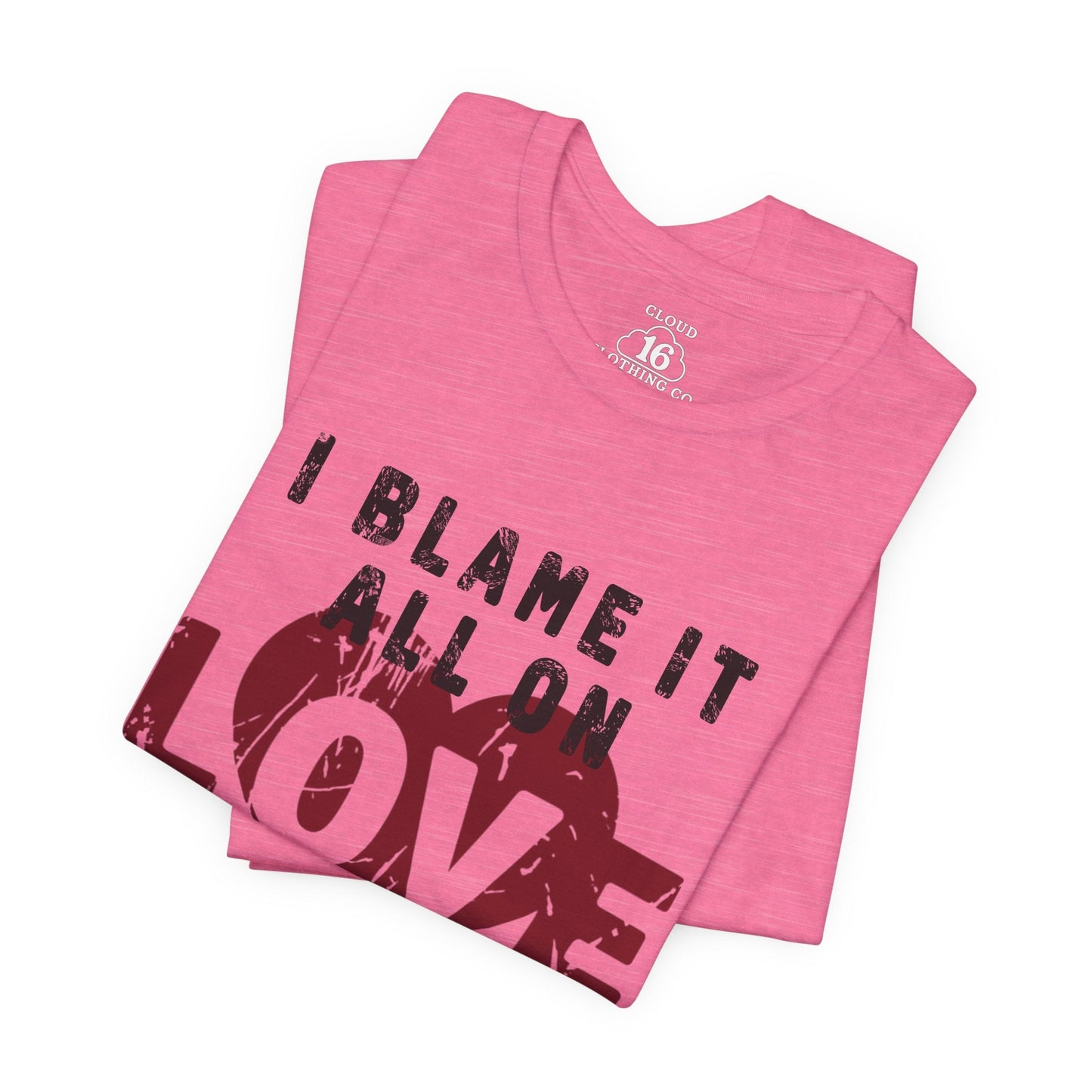 I Blame It All on Love T-Shirt - Vintage Retro Graphic Tee
