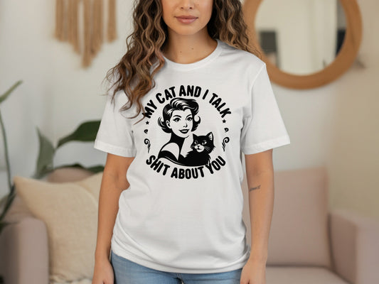 My Cat and I Talk Shit About You Funny Graphic T-Shirt