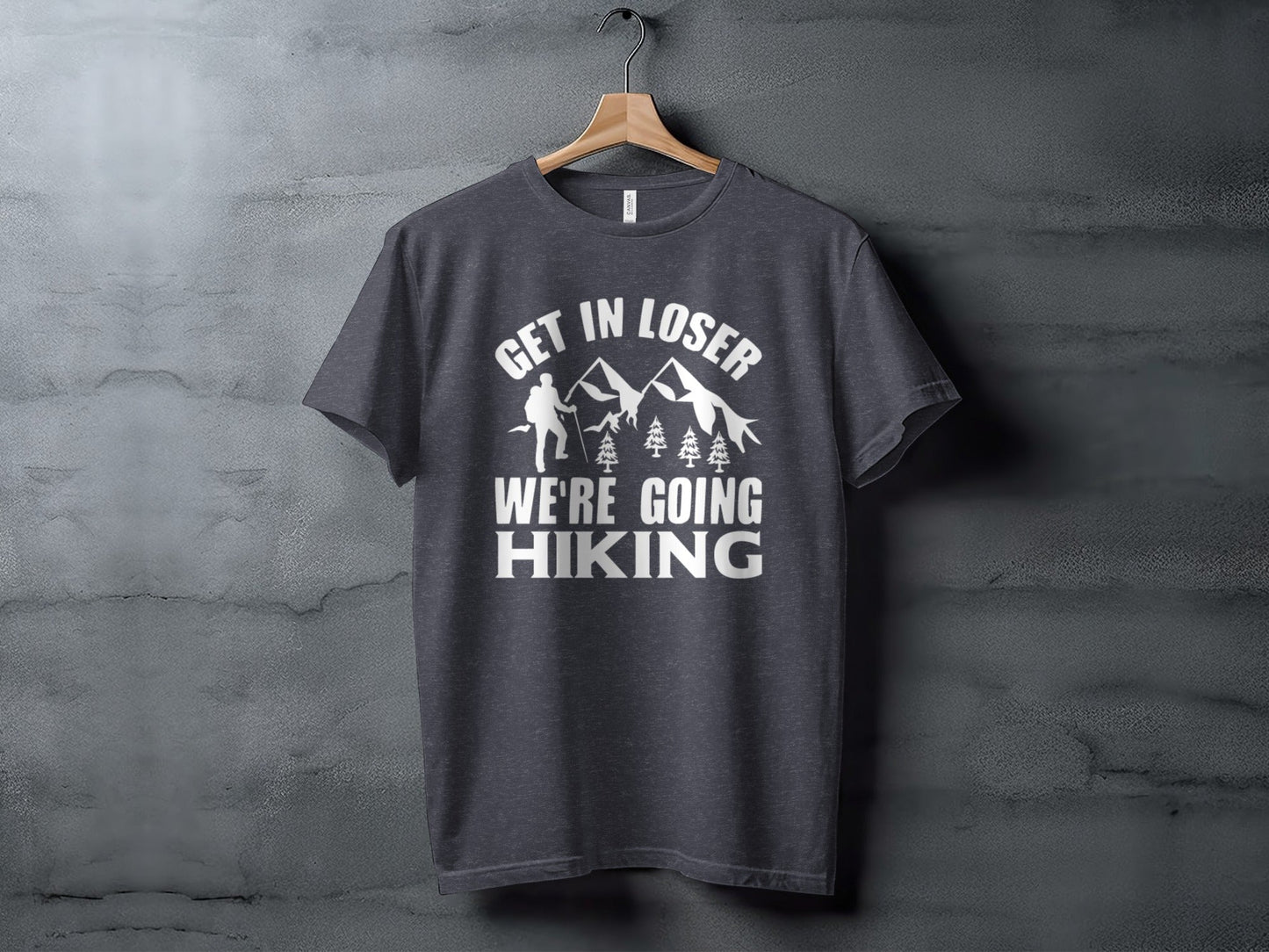 Get in Loser Were Going Hiking Funny Outdoor Trip T-Shirt