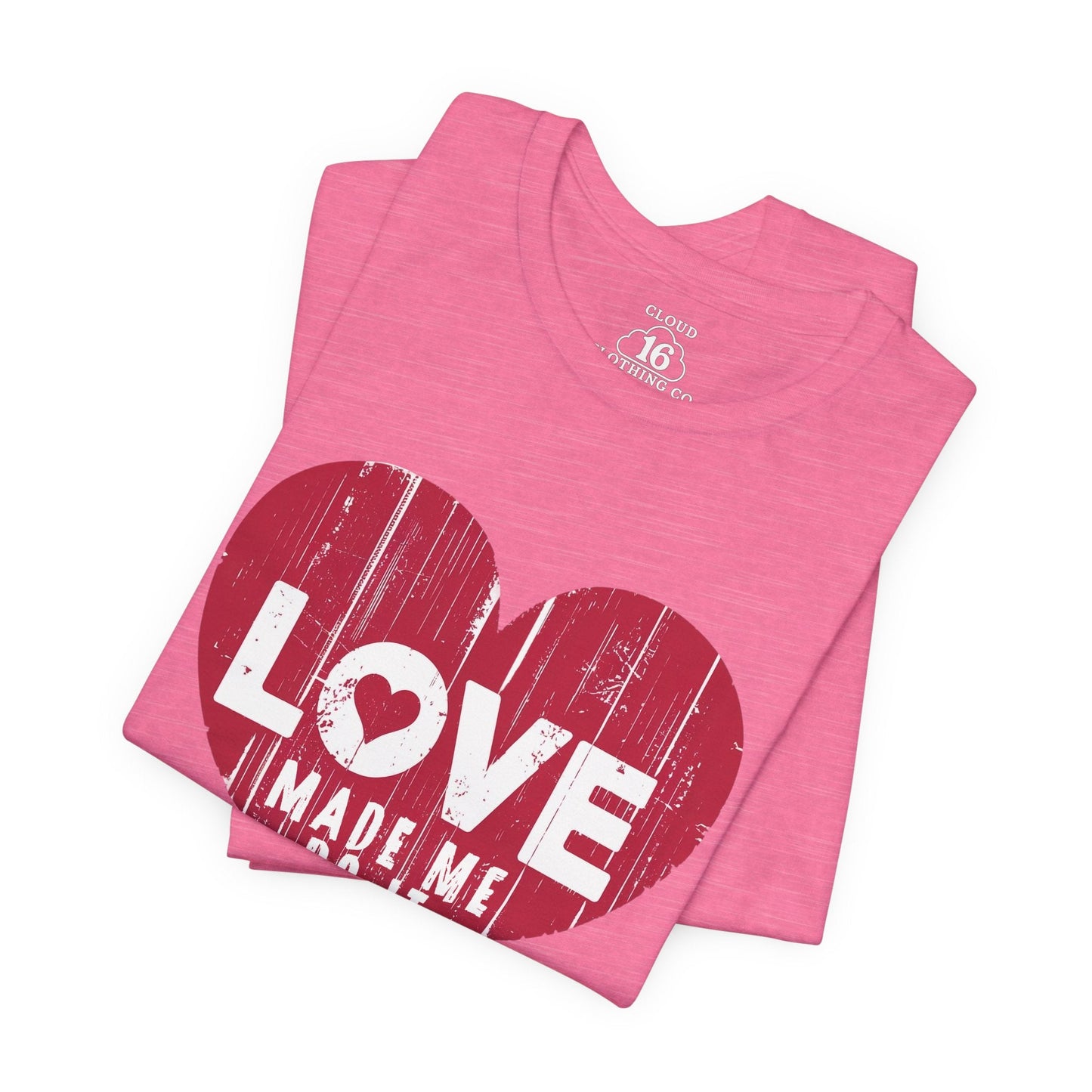 Love Made Me Do It T-Shirt - Vintage Distressed Heart Graphic Tee