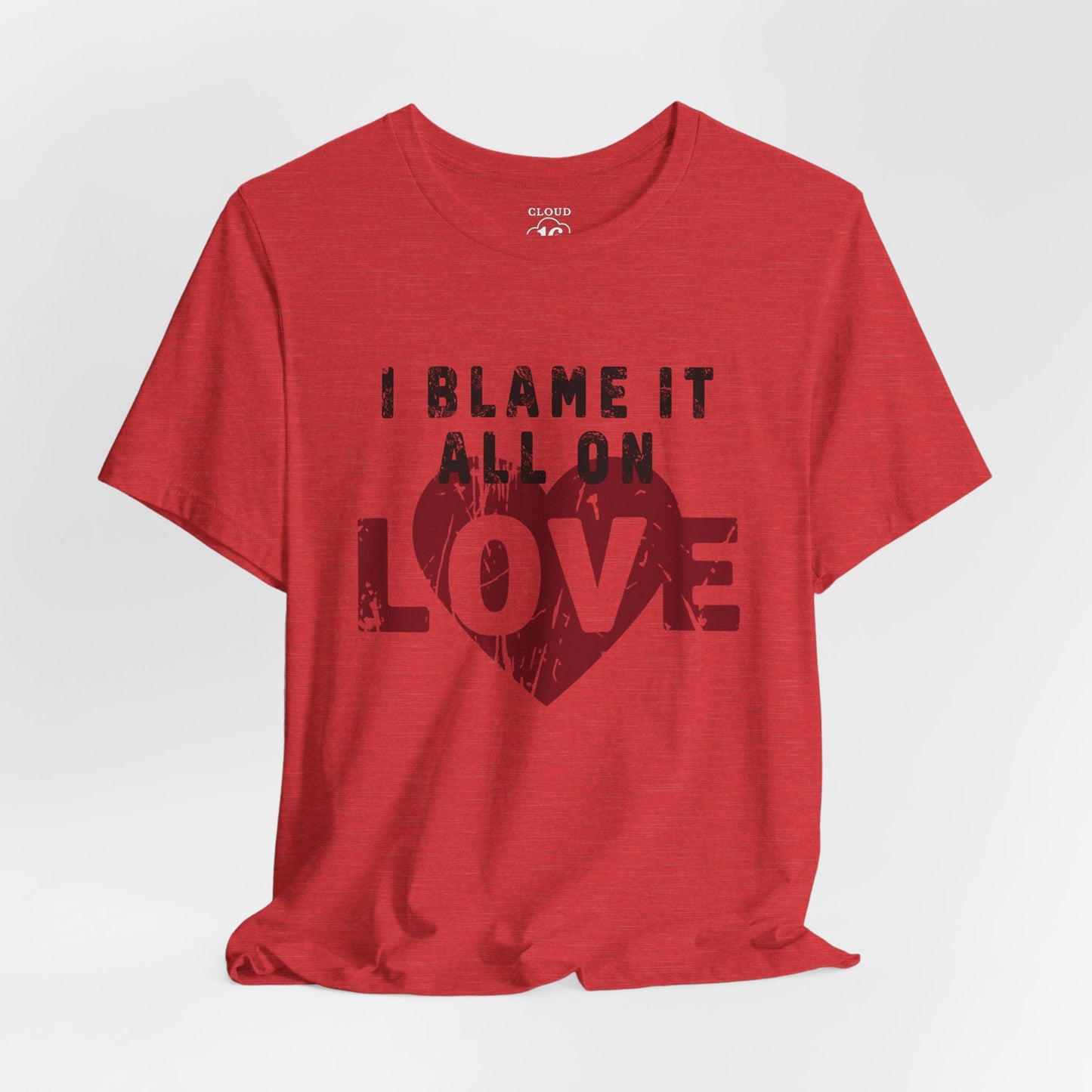 I Blame It All on Love T-Shirt - Vintage Retro Graphic Tee