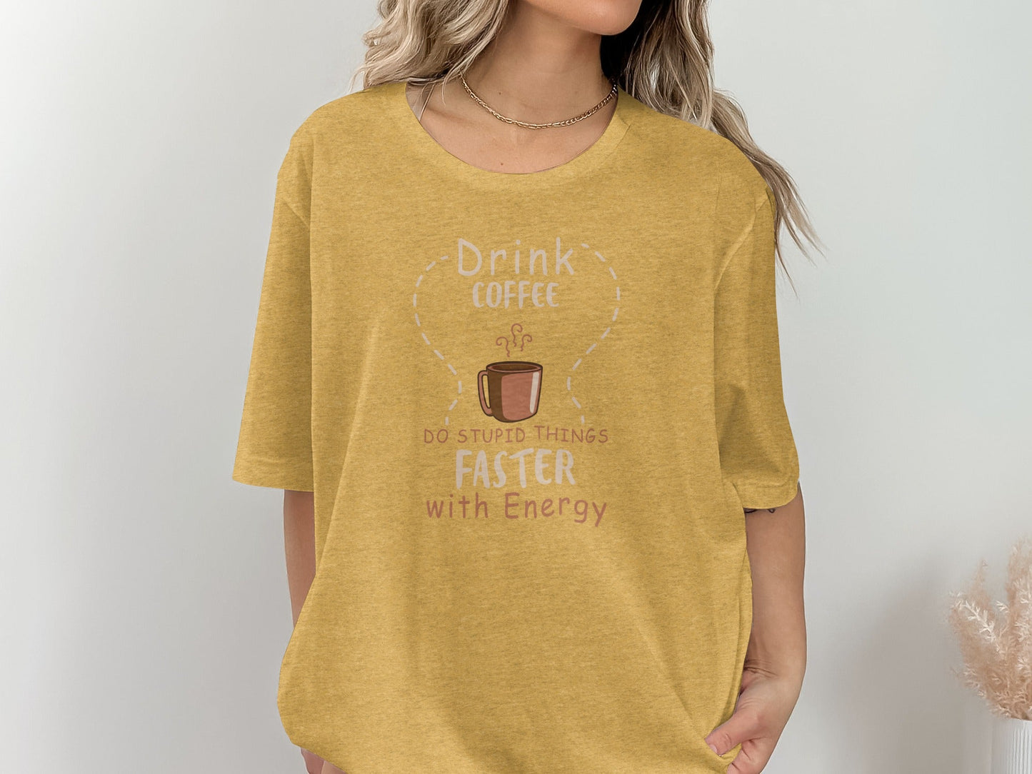 Drink Coffee Do Stupid Things Faster With Energy T-Shirt