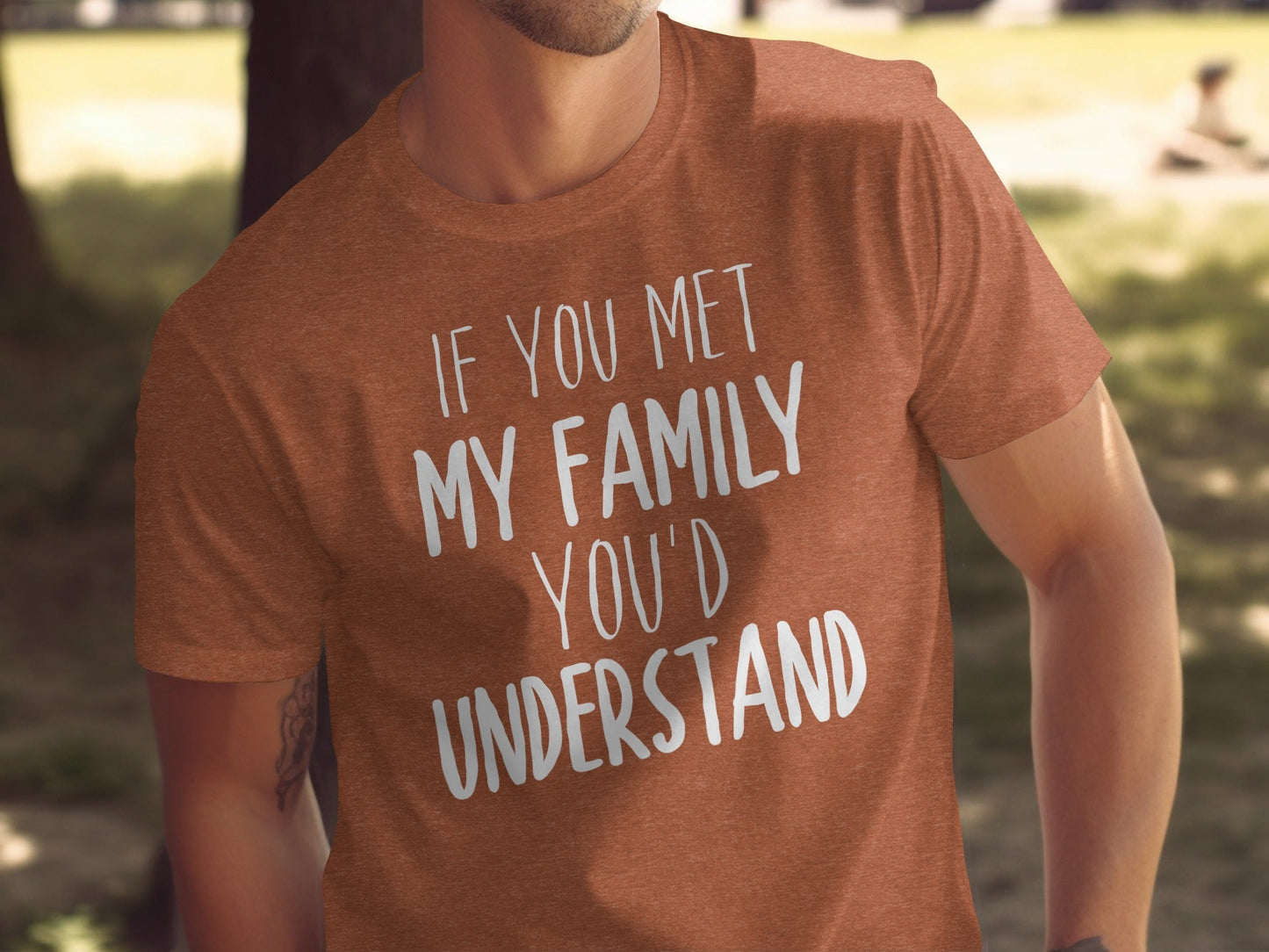 If You Met My Family You Would Understand T-Shirt