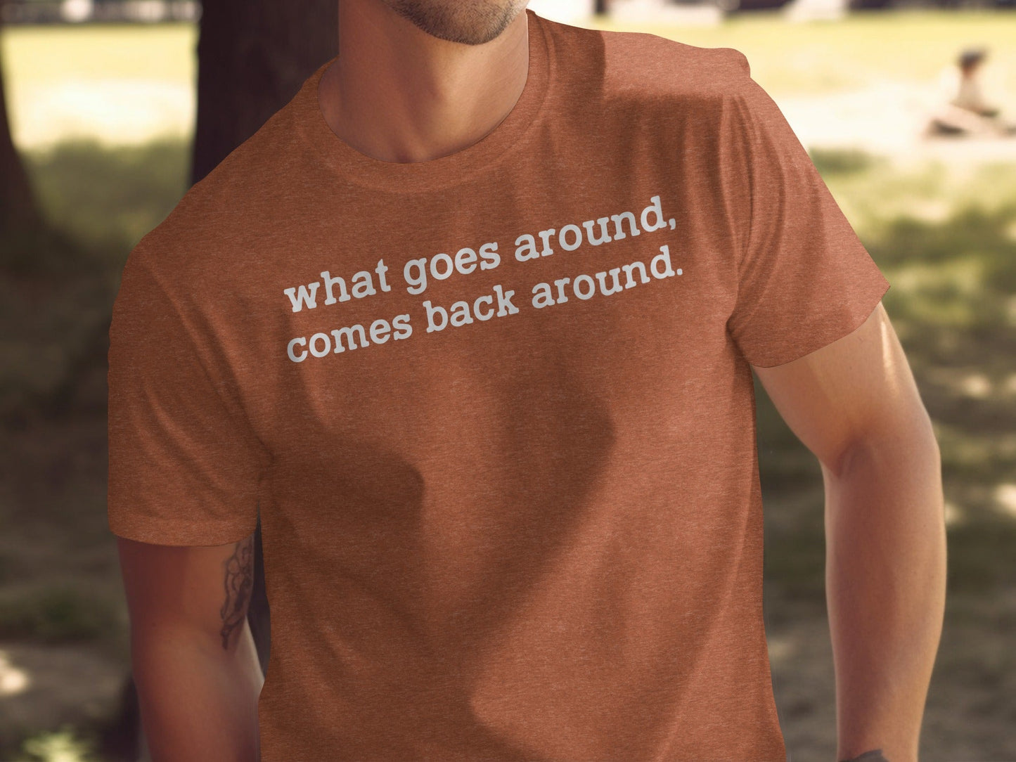 What Goes Around Comes Back Around Quote Design T-Shirt