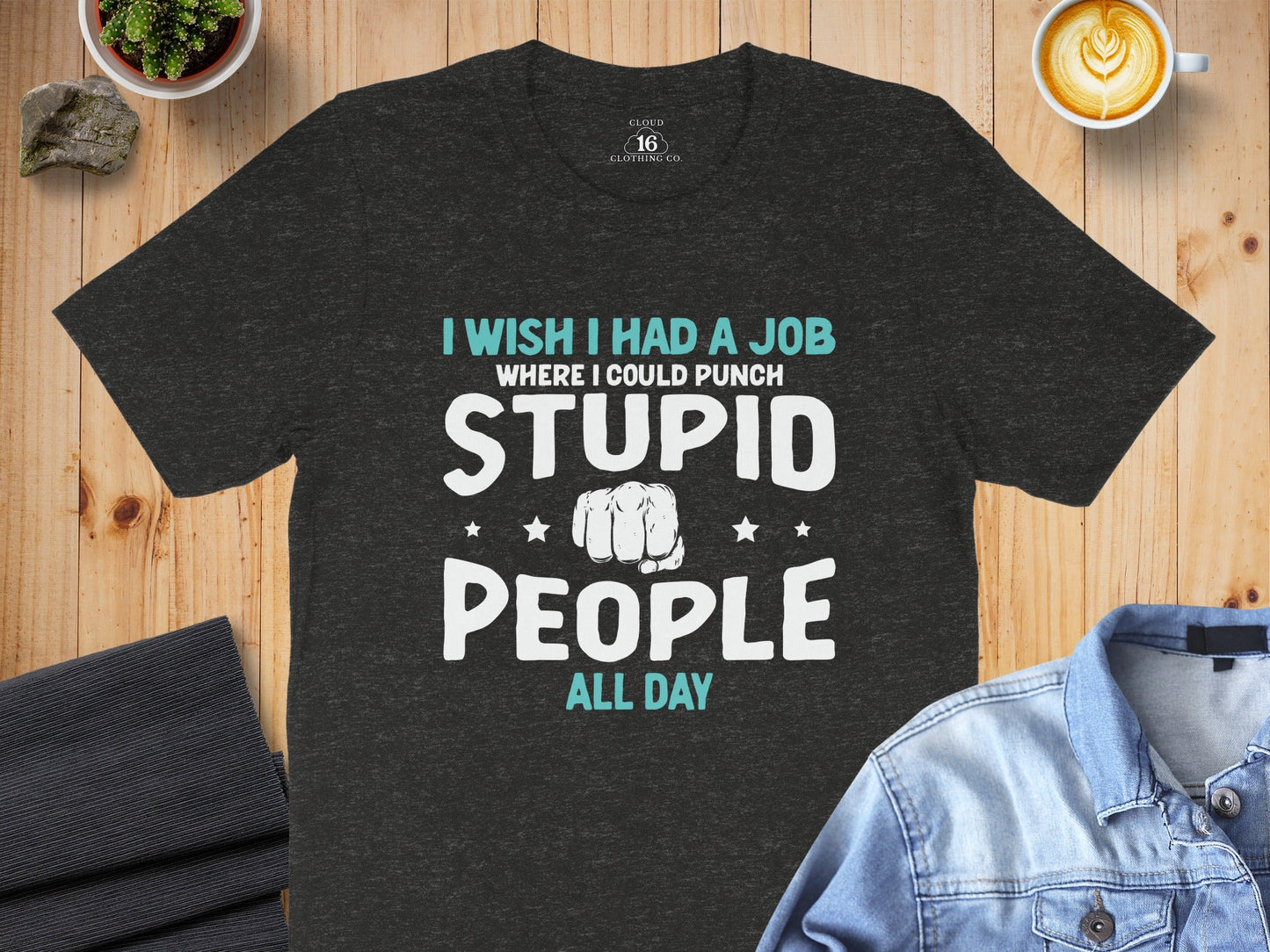 I Wish I Had a Job Punching Stupid People All Day T-Shirt
