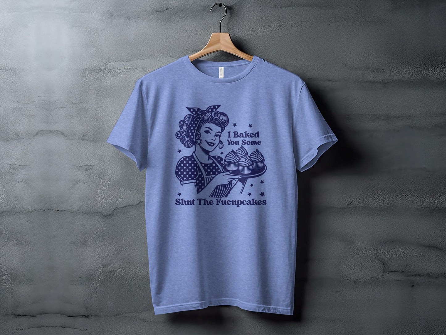I Baked You Some Shut The Fucupcakes Funny T-Shirt