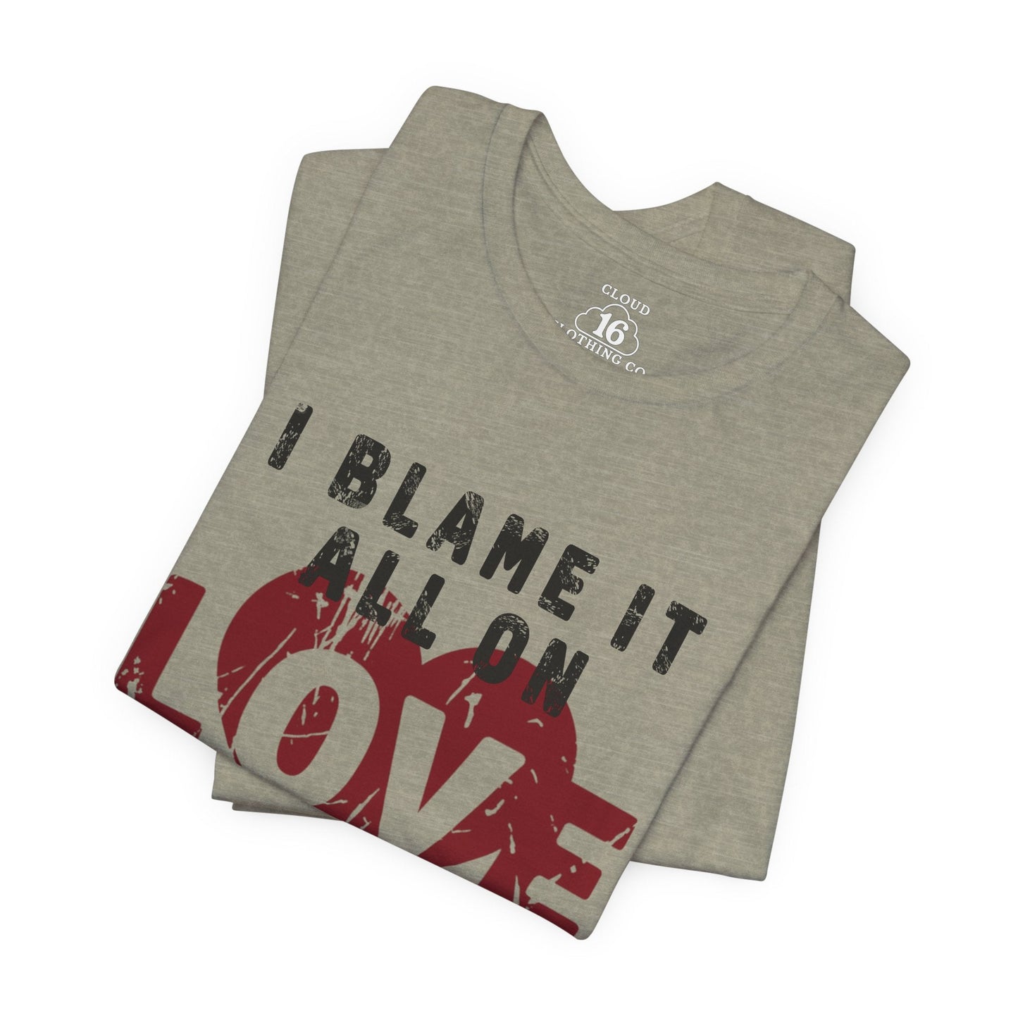 I Blame It All on Love T-Shirt - Vintage Retro Graphic Tee