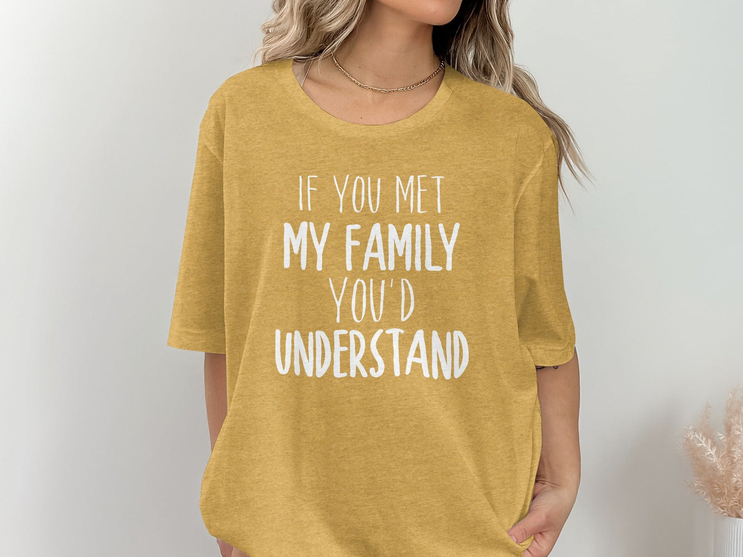 If You Met My Family You Would Understand T-Shirt