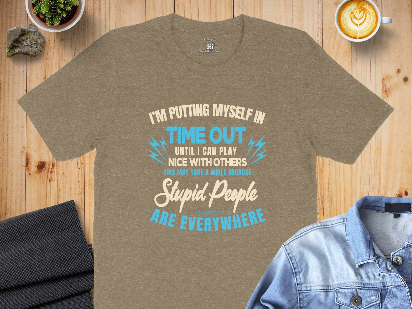 I'm Putting Myself In Time Out Stupid People T-Shirt