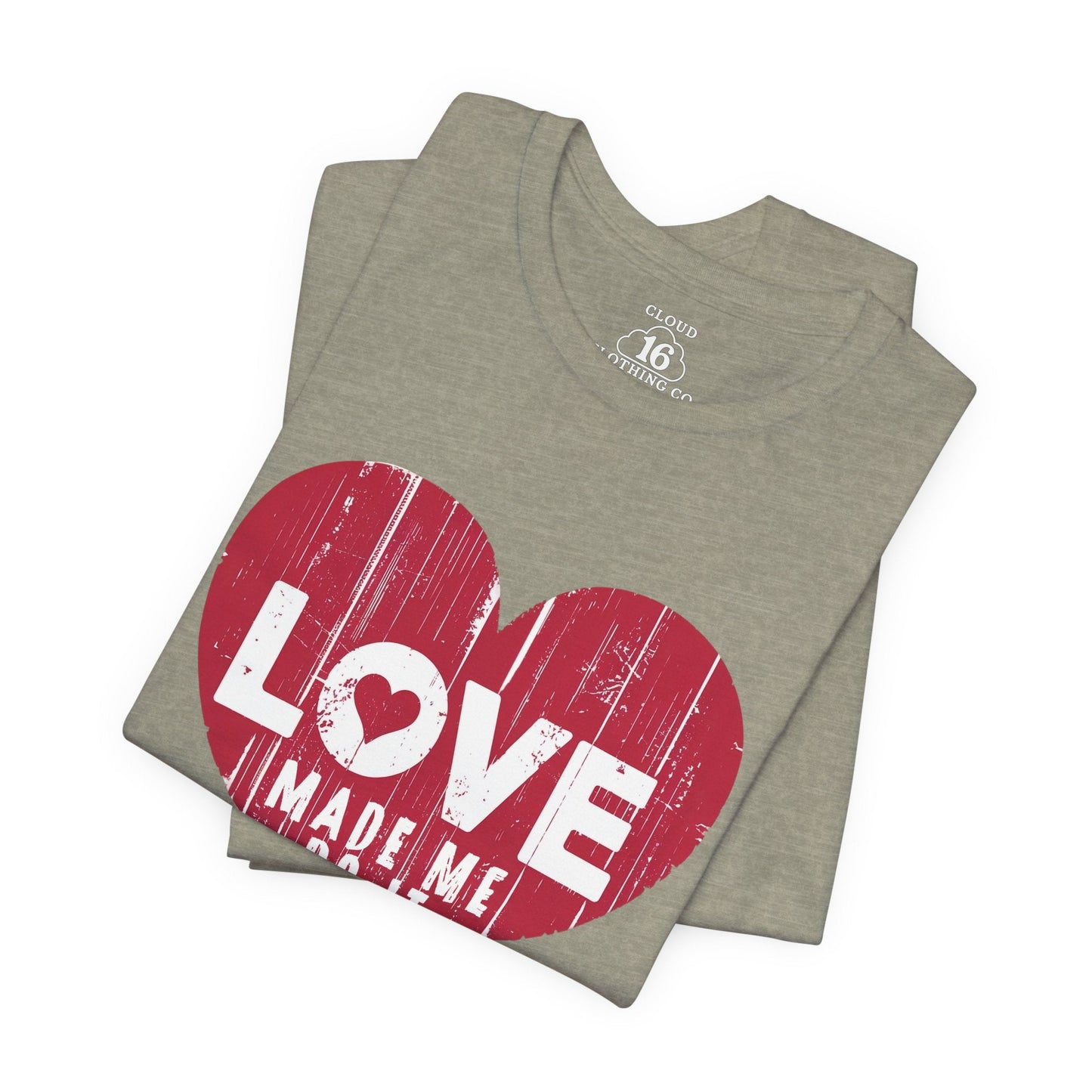 Love Made Me Do It T-Shirt - Vintage Distressed Heart Graphic Tee