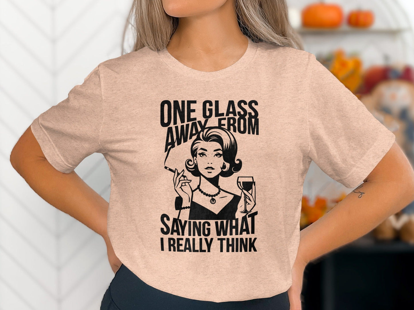 One Glass Away Funny Woman Saying Graphic T-Shirt