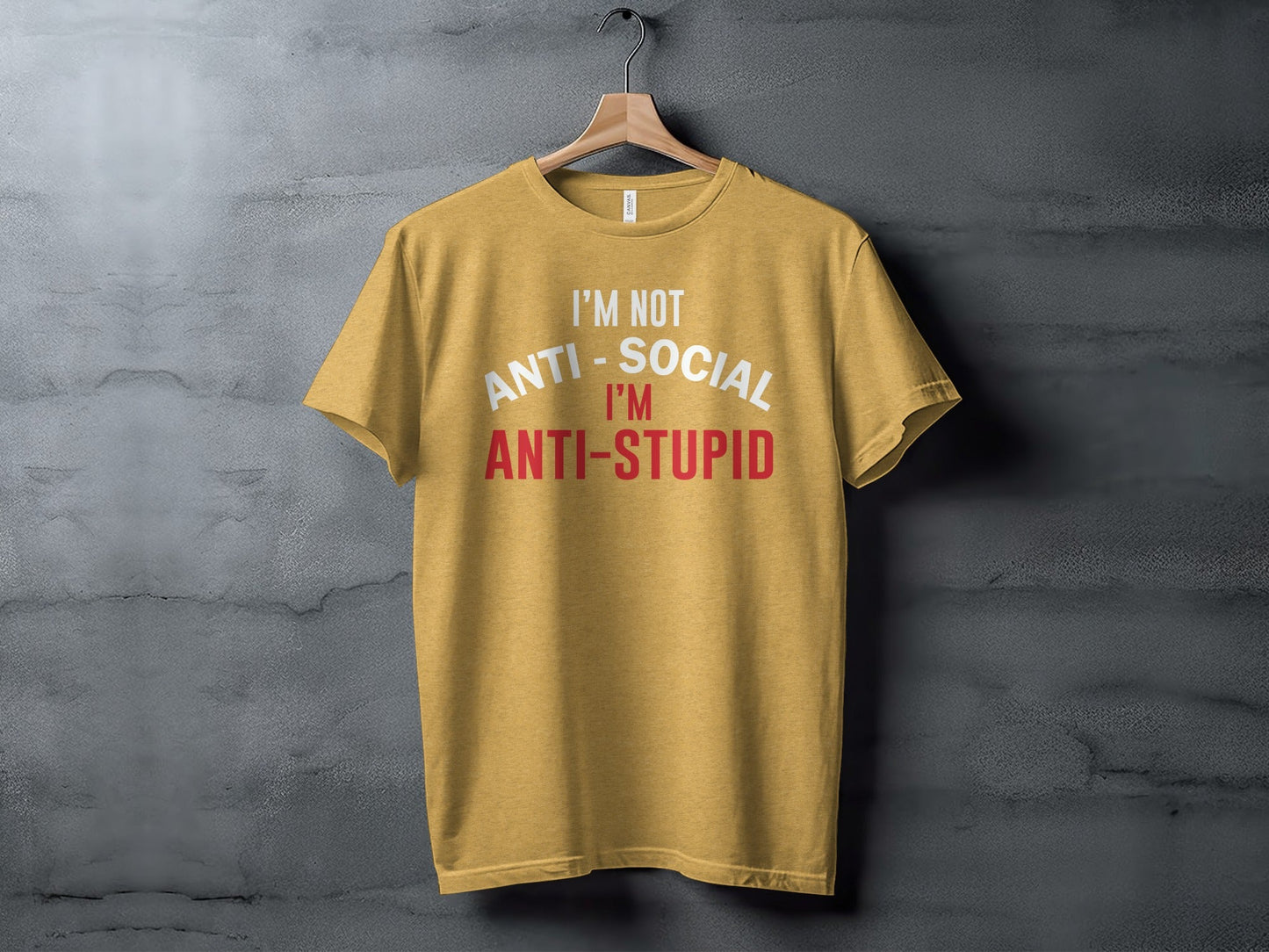 I'm Not Anti Social I'm Anti Stupid Funny Sarcastic T-Shirt