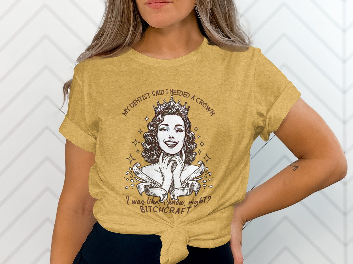 My Dentist Said I Needed A Crown Bitchcraft T-Shirt