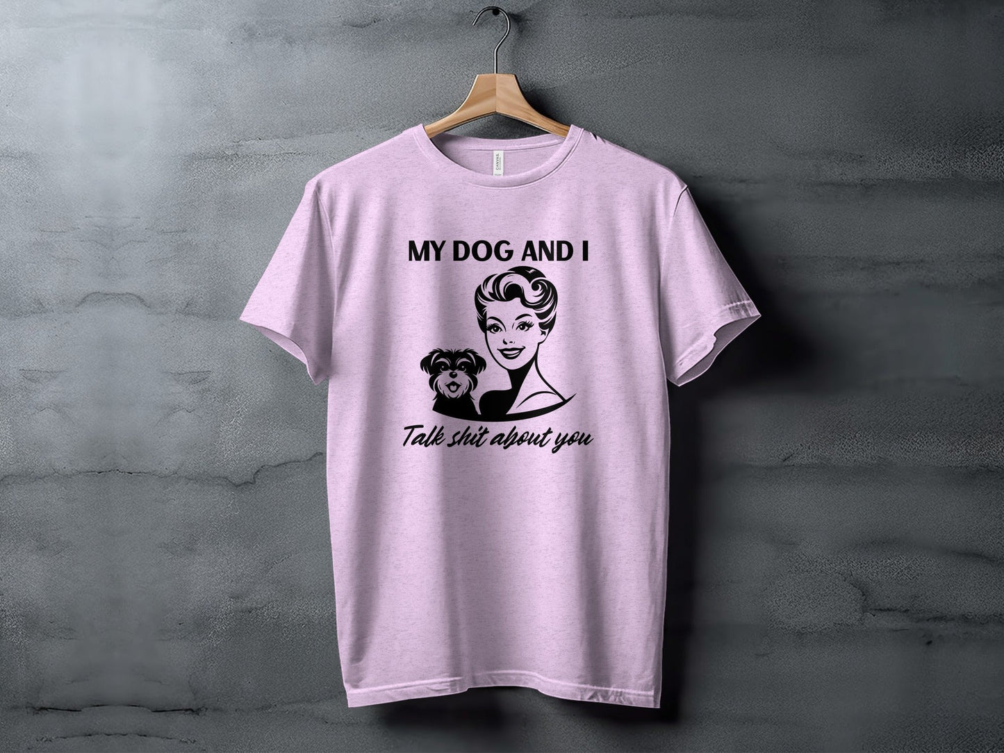 My Dog and I Talk Shit About You Humor Slogan T-Shirt