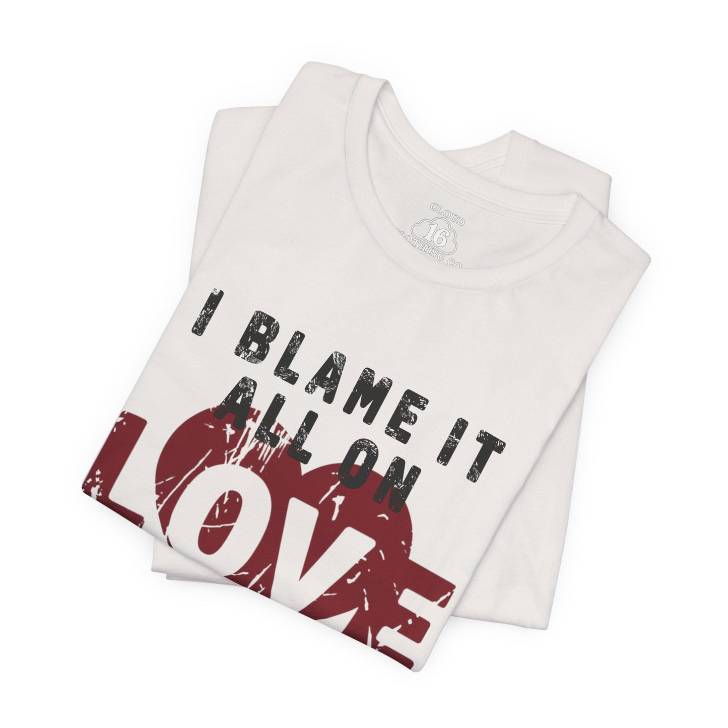 I Blame It All on Love T-Shirt - Vintage Retro Graphic Tee