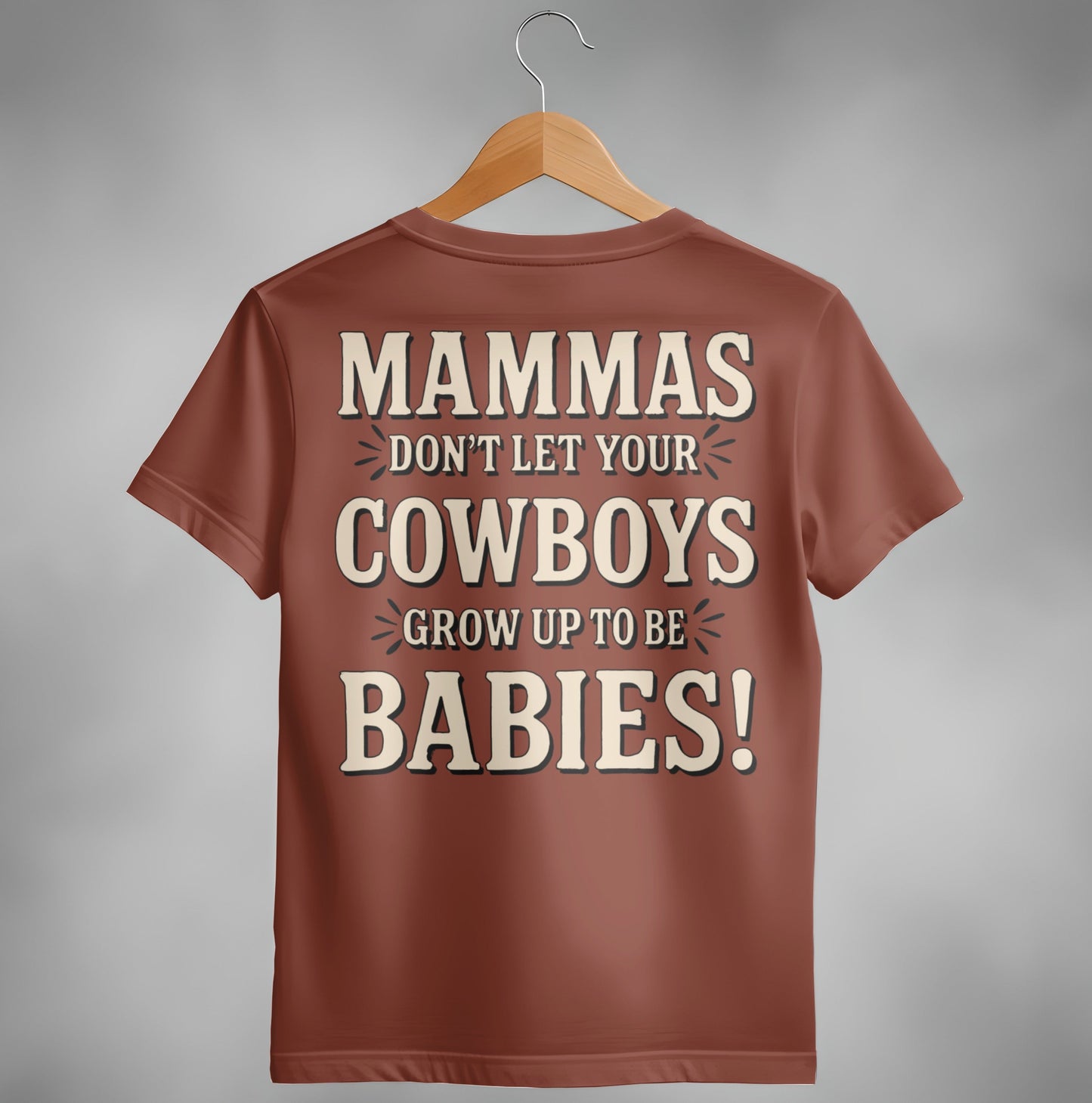 Mammas Don't Let Your Cowboys Grow Up to Be Babies T-Shirt