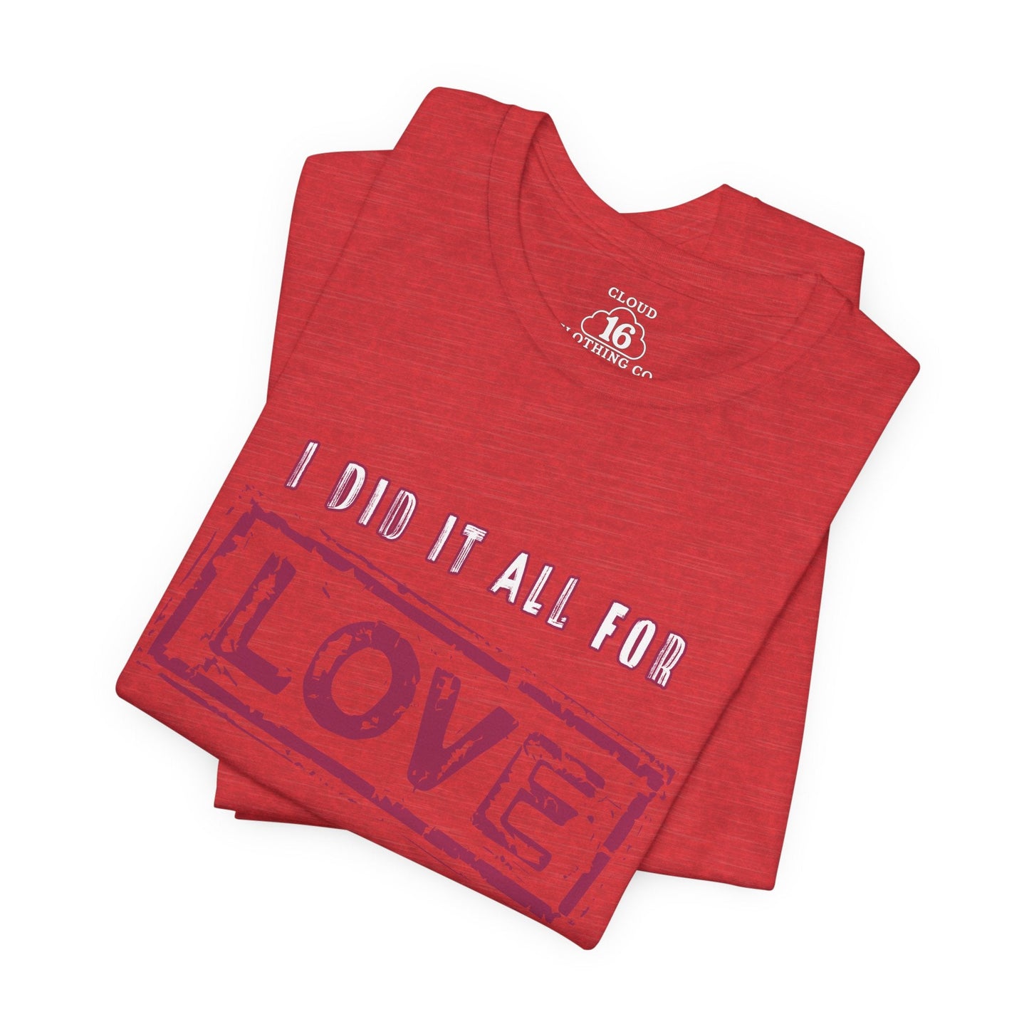 I Did It All For Love T-Shirt - Vintage Retro Valentine's Graphic Tee